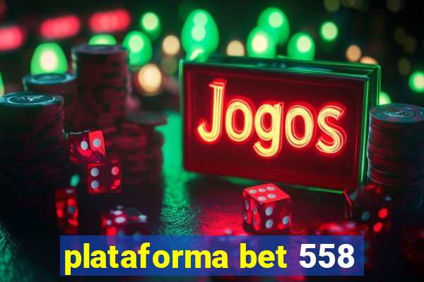 plataforma bet 558